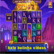 bele belinha videos